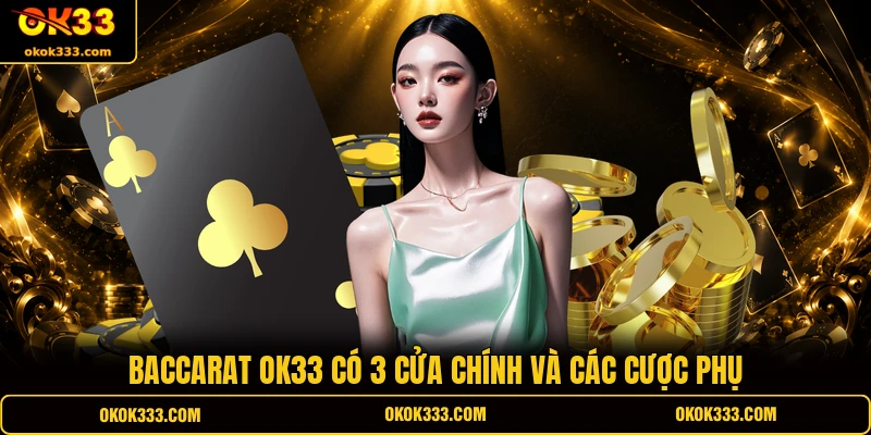 Baccarat OK33 có 3 cửa chính và các cược phụ