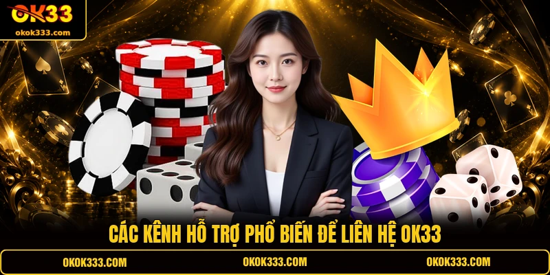 Các kênh hỗ trợ phổ biến để liên hệ OK33