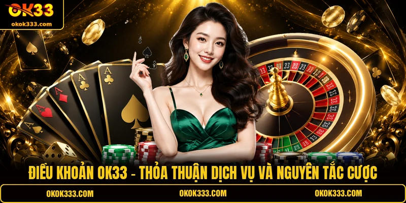 Cách tham gia điều khoản ok33 thỏa thuận dịch vụ và nguyên tắc cược