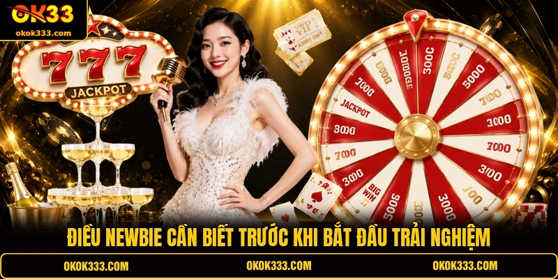 Điều newbie cần biết trước khi bắt đầu trải nghiệm 