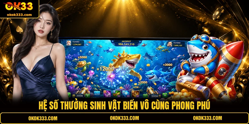 Hệ số thưởng sinh vật biển vô cùng phong phú
