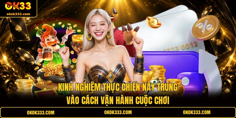 Kinh nghiệm thực chiến này trung vào cách vận hành cuộc chơi