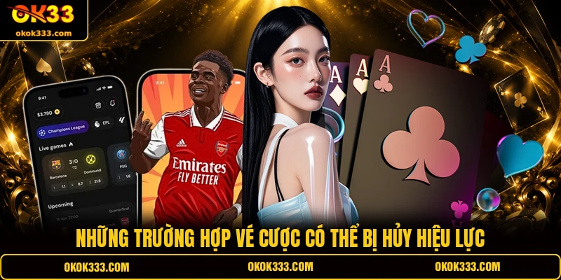 Những trường hợp vé cược có thể bị hủy hiệu lực trong cách tham gia điều khoản ok33
