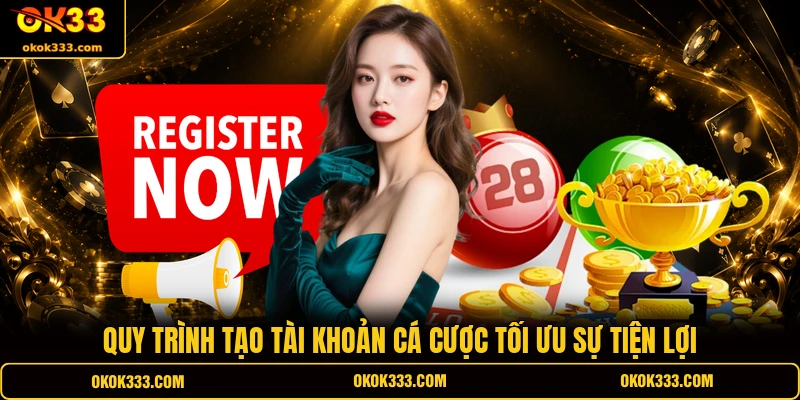 Quy trình tạo tài khoản cá cược tối ưu sự tiện lợi