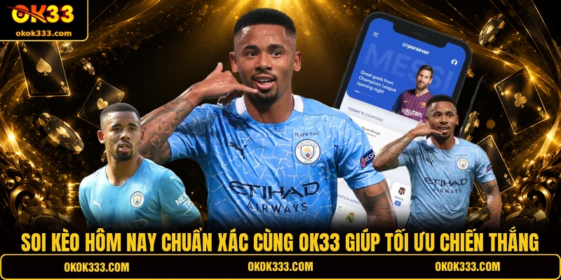 Soi kèo hôm nay chuẩn xác cùng ok33 giúp tối ưu chiến thắng