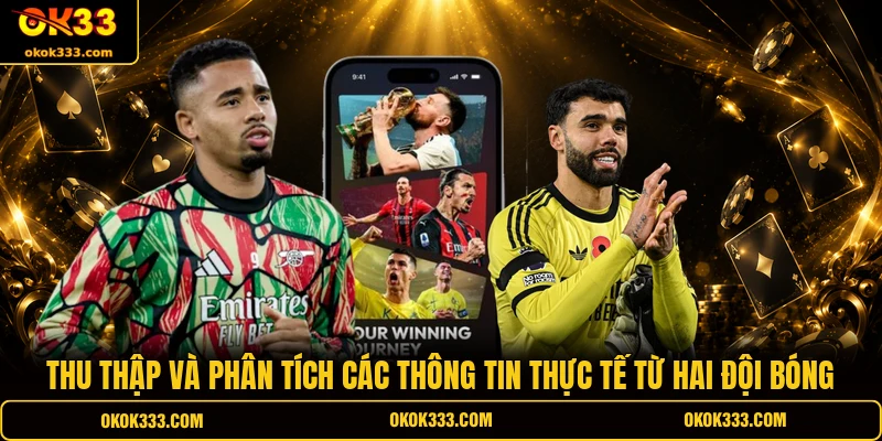Thu thập và phân tích các thông tin thực tế từ hai đội bóng