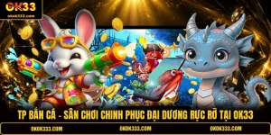 TP bắn cá sân chơi chinh phục đại dương rực rỡ tại ok33